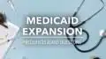 What you need to know about Medicaid expansion